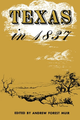 Texas in 1837: An Anonymous, Contemporary Narrative by Muir, Andrew F.