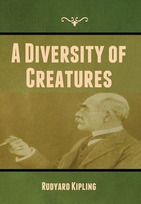 A Diversity of Creatures by Kipling, Rudyard