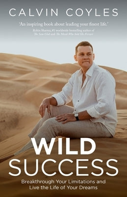 Wild Success: Breakthrough Your Limitations and Live the Life of Your Dreams by Coyles, Calvin