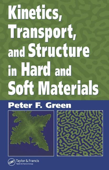 Kinetics, Transport, and Structure in Hard and Soft Materials by Green, Peter F.