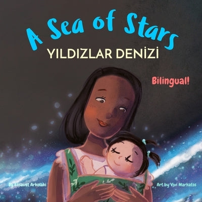 A Sea of Stars - Yıldızlar Denizi: A Turkish - English bilingual children's book (girl edition). Βedtime story, babywearing, biolumines by Markatos, Vivi