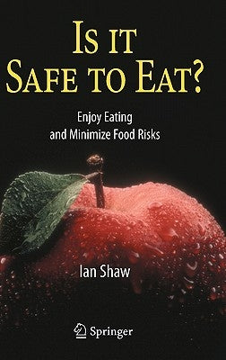 Is It Safe to Eat?: Enjoy Eating and Minimize Food Risks by Shaw, Ian