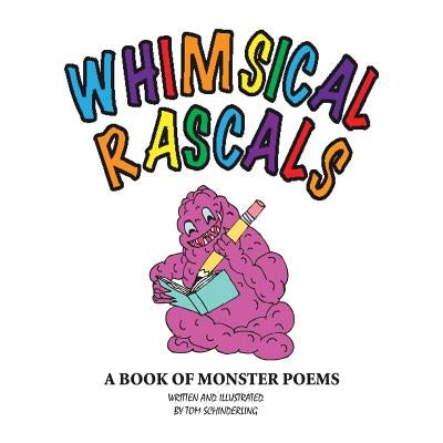 Whimsical Rascals: A Book of Monster Poems by Schinderling, Tom