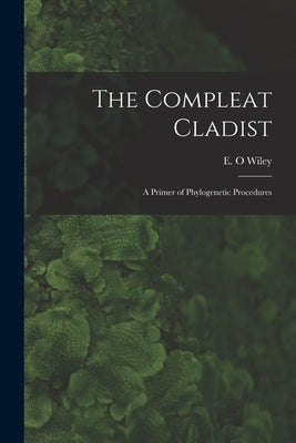 The Compleat Cladist: A Primer of Phylogenetic Procedures by Wiley, E. O.