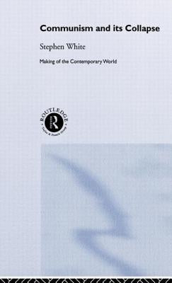 Communism and Its Collapse by White, Stephen