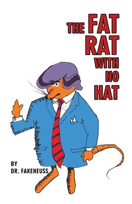 The Fat Rat with No Hat by Dr Fakeneuss