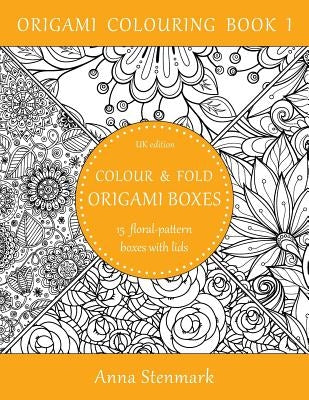 Colour & fold origami boxes - 15 floral-pattern boxes with lids: UK edition by Stenmark, Anna