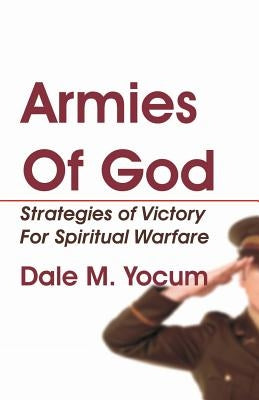 Armies of God: Strategies of Victory for Spiritual Warfare by Hale, D. Curtis