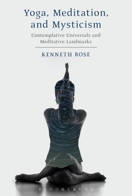 Yoga, Meditation, and Mysticism by Rose, Kenneth