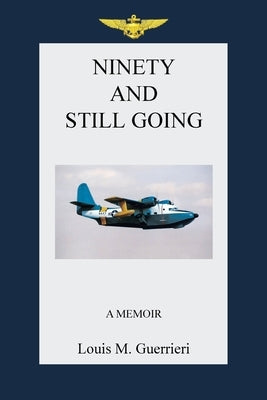 Ninety and Still Going by Guerrieri, Louis M.