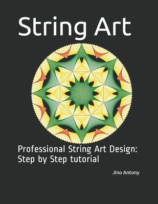 String Art: Professional String Art Design: Step by Step tutorial by Antony, Jino