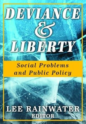 Deviance and Liberty: Social Problems and Public Policy by Rainwater, Lee