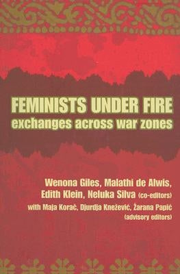 Feminists Under Fire: Exchanges Across War Zones by Giles, Wenona