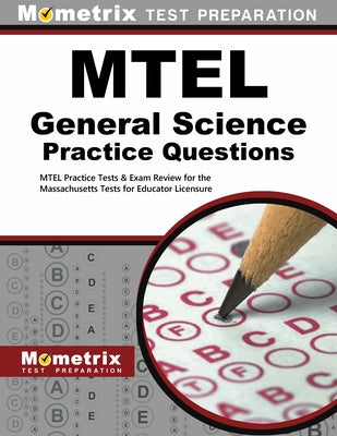 MTEL General Science Practice Questions: MTEL Practice Tests & Exam Review for the Massachusetts Tests for Educator Licensure by Mometrix Massachusetts Teacher Certifica