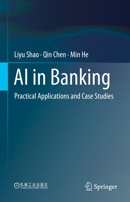 AI in Banking: Practical Applications and Case Studies by Shao, Liyu