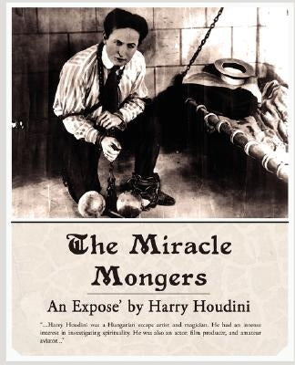 The Miracle Mongers, an Expose' by Houdini, Harry