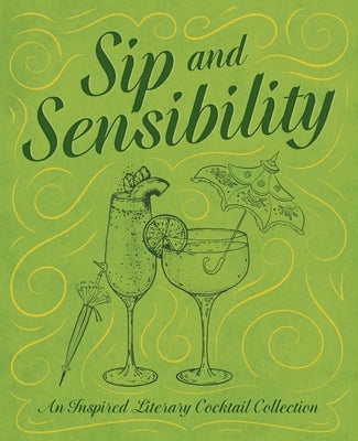 Sip and Sensibility: An Inspired Literary Cocktail Collection by Rayborn, Tim