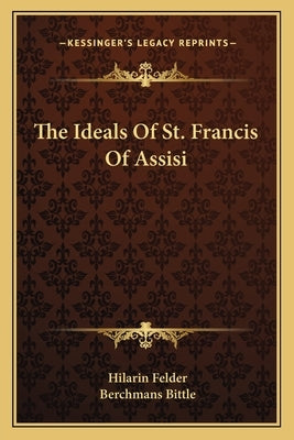 The Ideals of St. Francis of Assisi by Felder, Hilarin