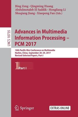 Advances in Multimedia Information Processing - Pcm 2017: 18th Pacific-Rim Conference on Multimedia, Harbin, China, September 28-29, 2017, Revised Sel by Zeng, Bing