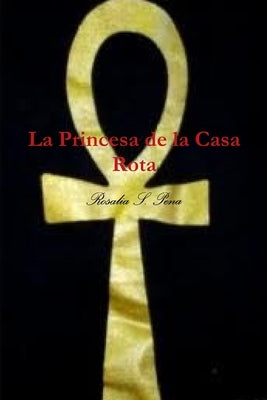 La Princesa de la Casa Rota by Pena, Rosalia S.