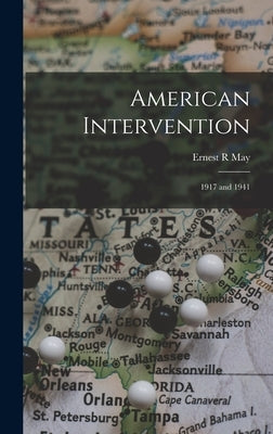 American Intervention: 1917 and 1941 by May, Ernest R.