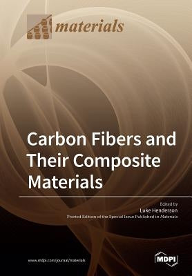 Carbon Fibers and Their Composite Materials by Henderson, Luke