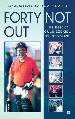 Forty Not Out: The Best of Gulu Ezekiel 1980 to 2020 by Gulu Ezekiel