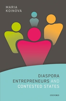 Diaspora Entrepreneurs and Contested States by Koinova, Maria