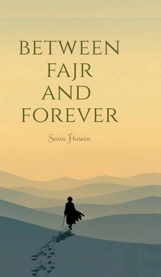 Between Fajr and Forever by Saria Husain