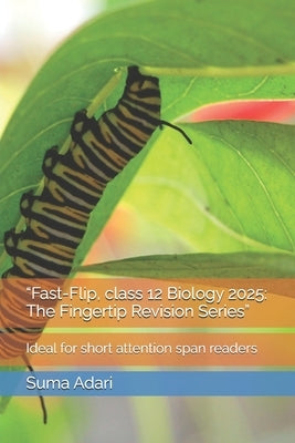 "Fast-Flip, class 12 Biology 2025: The Fingertip Revision Series" Ideal for short attention span readers by Adari, Suma