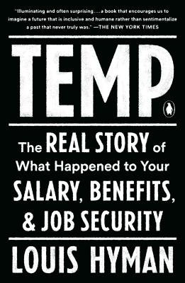 Temp: The Real Story of What Happened to Your Salary, Benefits, and Job Security by Hyman, Louis