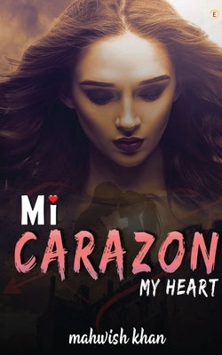 Mi Carazon by Khan, Mahwish