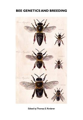 Bee Genetics and Breeding by Rinderer, T. E.