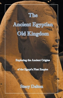 The Ancient Egyptian Old Kingdom by Dalton, Stacy