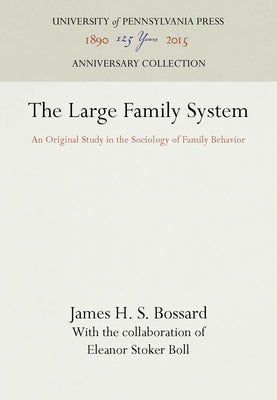 The Large Family System: An Original Study in the Sociology of Family Behavior by Bossard, James H. S.