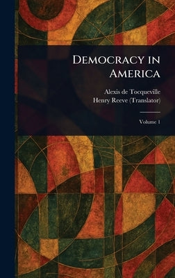 Democracy in America by Tocqueville, Alexis De