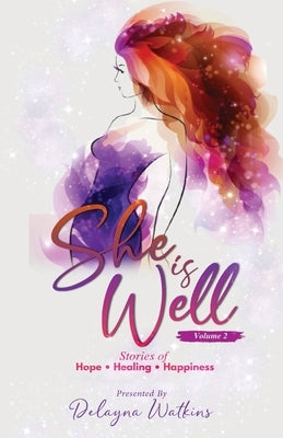 She Is Well Volume 2 Stories of Hope, Healing and Happiness by Watkins, Delayna