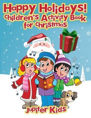 Happy Holidays!: Children's Activity Book for Christmas by Jupiter Kids