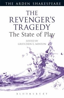 The Revenger's Tragedy: The State of Play by Minton, Gretchen E.