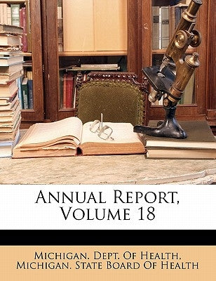 Annual Report, Volume 18 by Michigan Dept of Health
