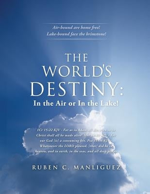The World's Destiny: In the Air or in the Lake! by Manliguez, Ruben C.