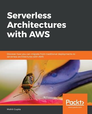 Serverless Architectures with AWS by Gupta, Mohit