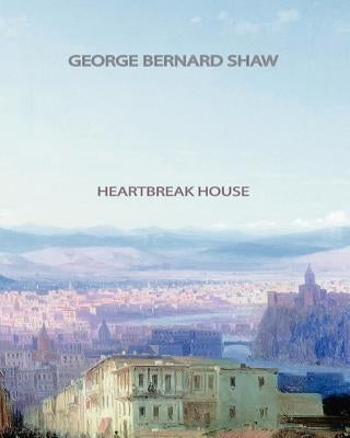 Heartbreak House by Shaw, George Bernard