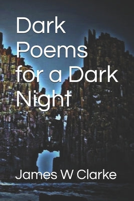 Dark Poems for a Dark Night by Clarke, James W.