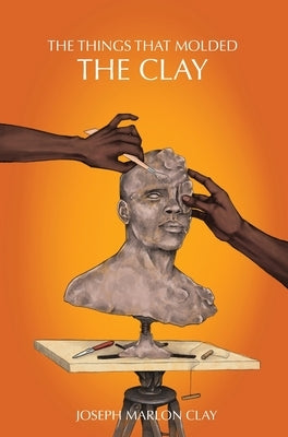 The Things That Molded the Clay by Clay, Joseph