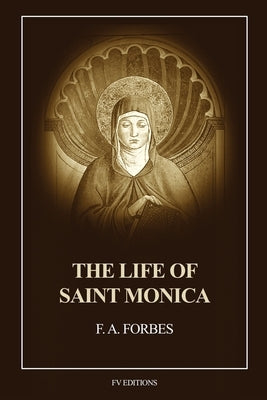 The Life of Saint Monica: Easy-to-Read Layout by Forbes, F. a.