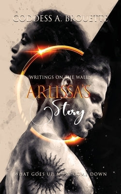 Writings on the Wall: Arlissa's Story by Brouette, Goddess A.
