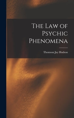 The Law of Psychic Phenomena by Hudson, Thomson Jay