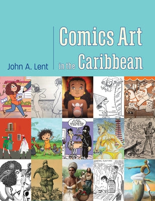 Comics Art in the Caribbean by Lent, John a.