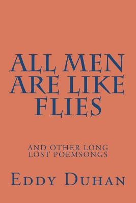 All Men Are Like Flies: and other long lost poemsongs by Duhan, Eddy